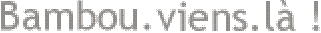 Bambou.viens.là !